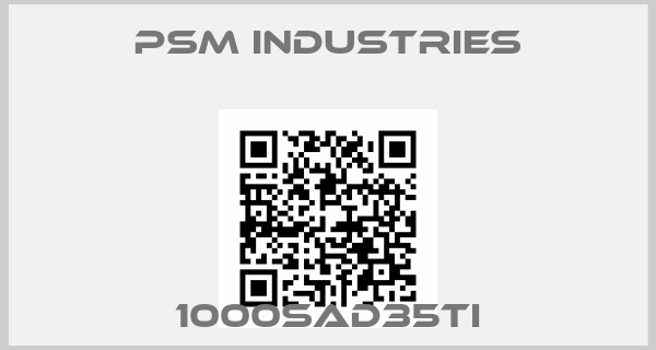 Psm industries-1000SAD35TI