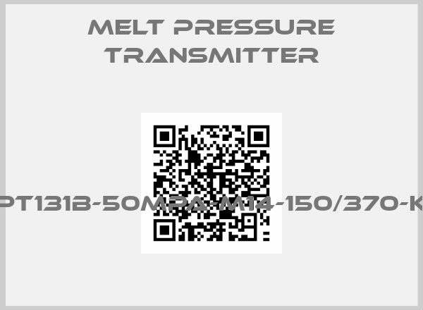 Melt Pressure Transmitter-PT131B-50MPA-M14-150/370-K 