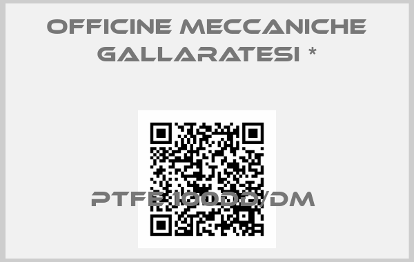 Officine Meccaniche Gallaratesi *-PTFE 100DD/DM 