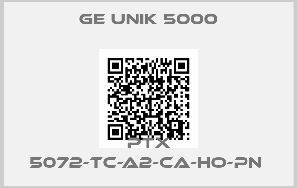 GE UNIK 5000-PTX 5072-TC-A2-CA-HO-PN 