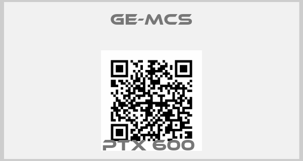 Ge-Mcs-PTX 600 