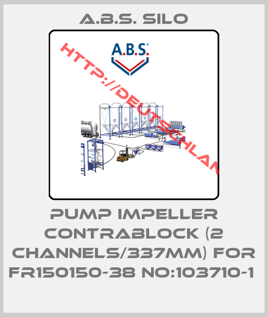 A.B.S. Silo-PUMP IMPELLER CONTRABLOCK (2 CHANNELS/337MM) FOR FR150150-38 NO:103710-1 