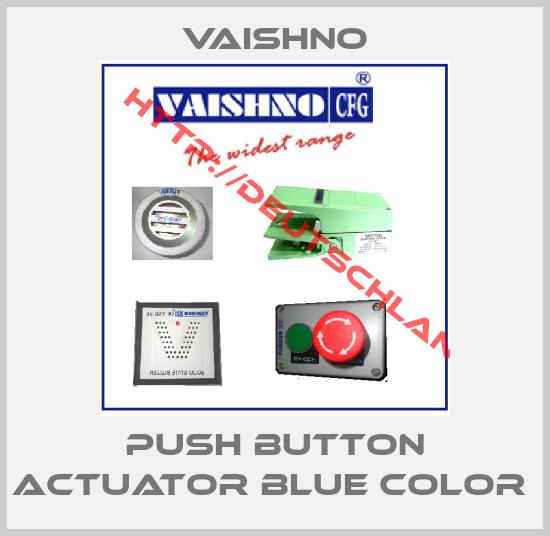 VAISHNO-PUSH BUTTON ACTUATOR BLUE COLOR 