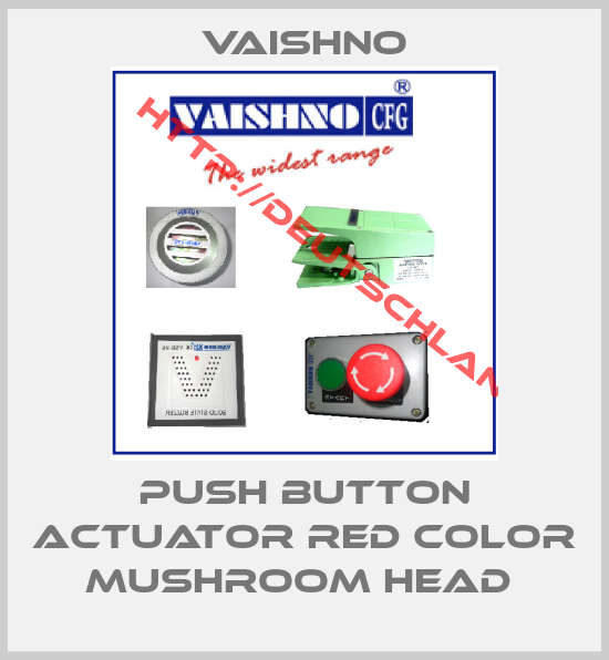 VAISHNO-PUSH BUTTON ACTUATOR RED COLOR MUSHROOM HEAD 