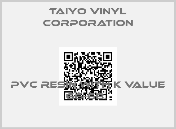 TAIYO VINYL CORPORATION-PVC RESIN WITH K VALUE 66-68. 