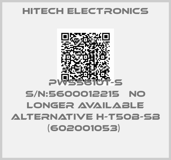Hitech Electronics-PWS5610T-S S/N:5600012215   NO LONGER AVAILABLE ALTERNATIVE H-T50B-SB (602001053) 