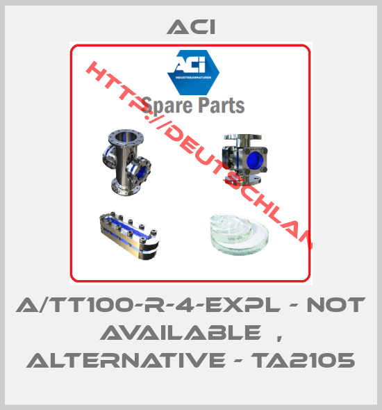 ACI-A/TT100-R-4-EXPL - not available  , alternative - TA2105