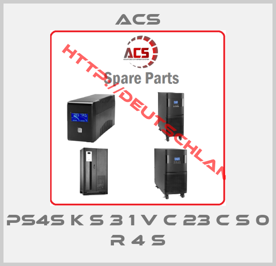 ACS-PS4S K S 3 1 V C 23 C S 0 R 4 S