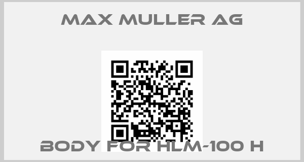 Max Muller AG-body for HLM-100 H