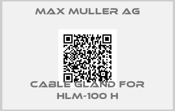 Max Muller AG-cable gland for HLM-100 H