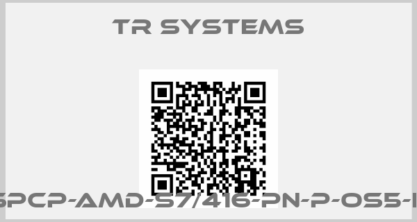 TR Systems-spcp-AMD-S7/416-PN-P-OS5-K