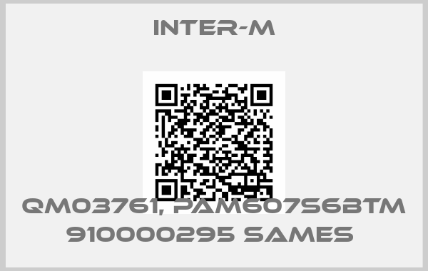Inter-M-QM03761, PAM607S6BTM 910000295 SAMES 