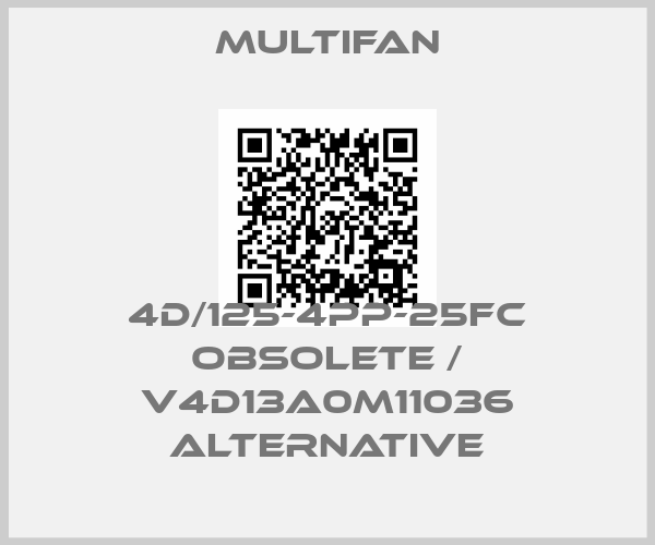 Multifan-4D/125-4PP-25FC obsolete / V4D13A0M11036 alternative