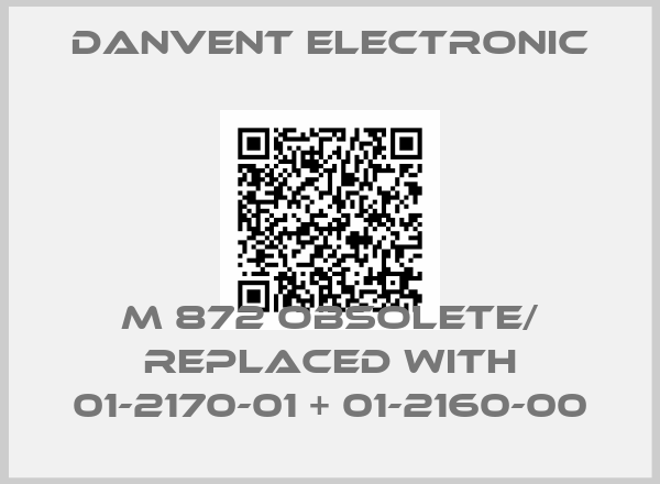 Danvent Electronic-M 872 obsolete/ replaced with 01-2170-01 + 01-2160-00