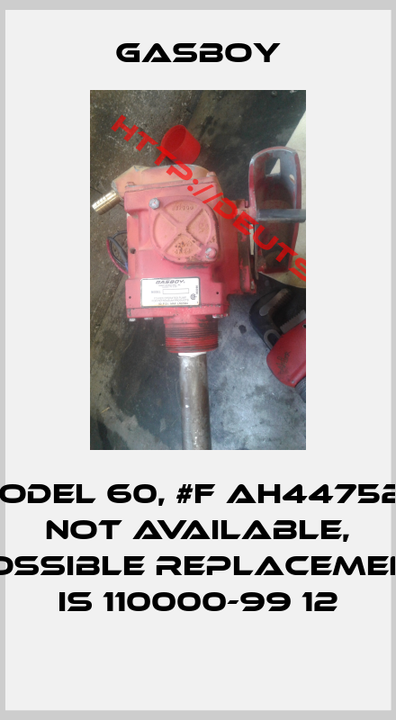 Gasboy-Model 60, #F AH447526 not available, possible replacement is 110000-99 12