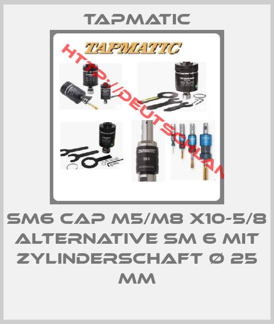 Tapmatic-SM6 CAP M5/M8 X10-5/8 alternative SM 6 mit Zylinderschaft ø 25 mm