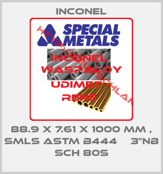 Inconel-88.9 x 7.61 x 1000 mm , SMLS ASTM B444    3”NB SCH 80s