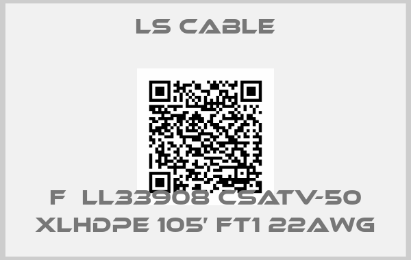 LS Cable-F  LL33908 CSATV-50 XLHDPE 105’ FT1 22AWG