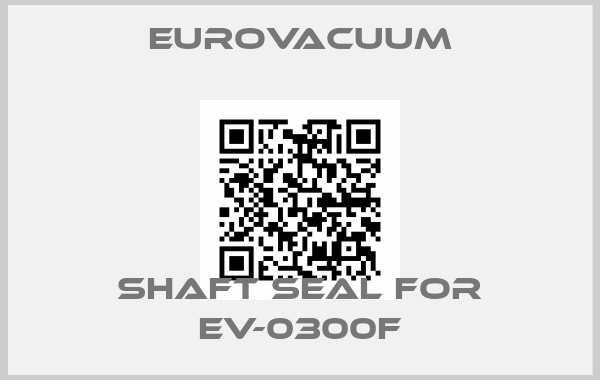 Eurovacuum-Shaft Seal for EV-0300F