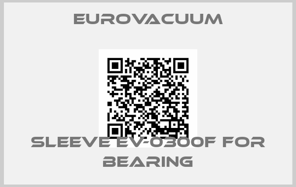 Eurovacuum-sleeve EV-0300F for bearing