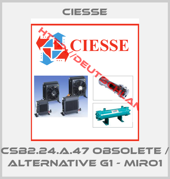 CIESSE-CSB2.24.A.47 obsolete / alternative G1 - MIRO1