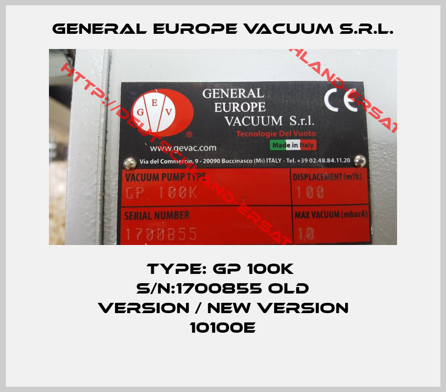 General Europe Vacuum S.r.l.-Type: GP 100K  S/N:1700855 old version / new version 10100E