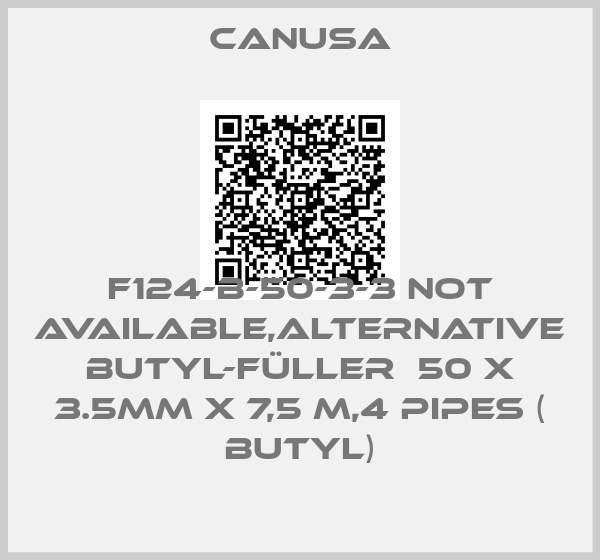 CANUSA-F124-B-50-3-3 not available,alternative Butyl-Füller  50 x 3.5mm x 7,5 m,4 pipes ( Butyl)