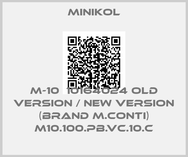 Minikol-M-10  10164024 old version / new version (brand M.Conti) M10.100.PB.VC.10.C