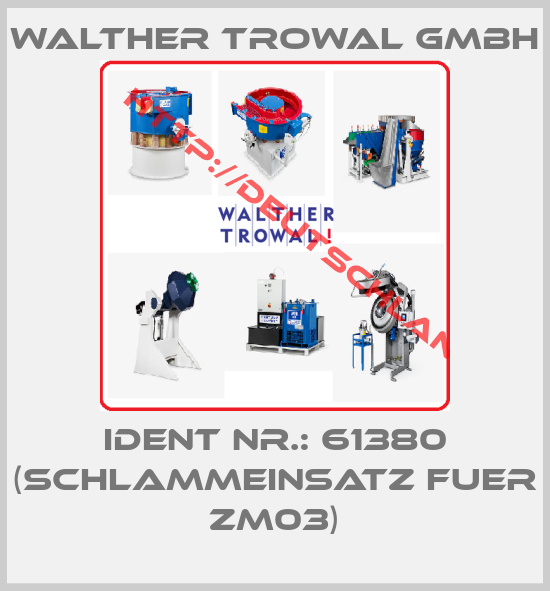 Walther Trowal Gmbh-Ident Nr.: 61380 (Schlammeinsatz fuer ZM03)