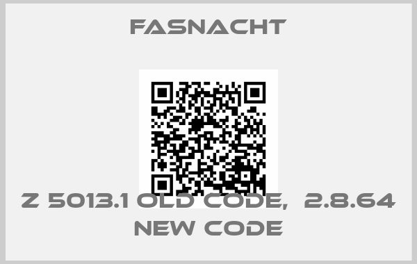 FASNACHT-Z 5013.1 old code,  2.8.64 new code