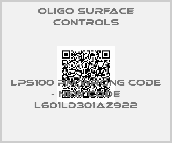 Oligo surface controls-LPS100 PM wrong code - new code L601LD301AZ922