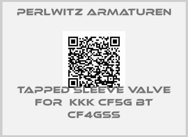 Perlwitz Armaturen-TAPPED SLEEVE VALVE FOR  KKK CF5G BT CF4GSS