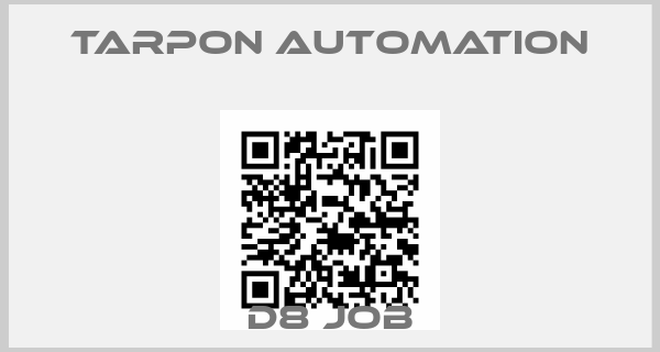 TARPON AUTOMATION-D8 JOB