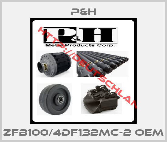 P&H-ZFB100/4DF132MC-2 OEM