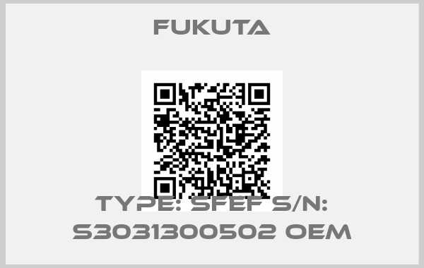 FUKUTA-Type: SFEF S/N: S3031300502 oem