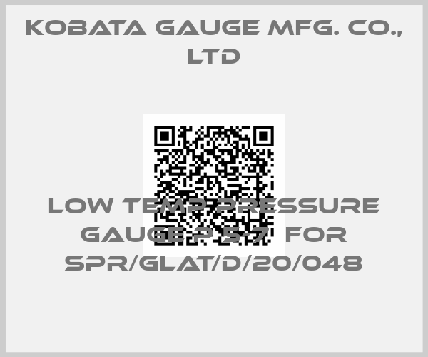 KOBATA GAUGE MFG. CO., LTD-Low temp pressure gauge P 5-7  for SPR/GLAT/D/20/048