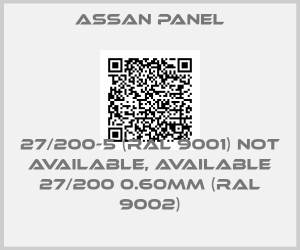 Assan Panel-27/200-5 (RAL 9001) not available, available 27/200 0.60MM (RAL 9002)