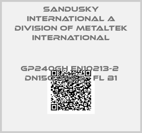 Sandusky international A Division Of Metaltek international-GP240GH EN10213-2  DN150 PN2,5   FL B1