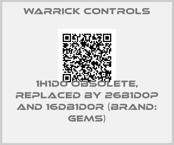Warrick Controls-1H1D0 obsolete, replaced by 26B1D0P and 16DB1D0R (Brand: Gems)