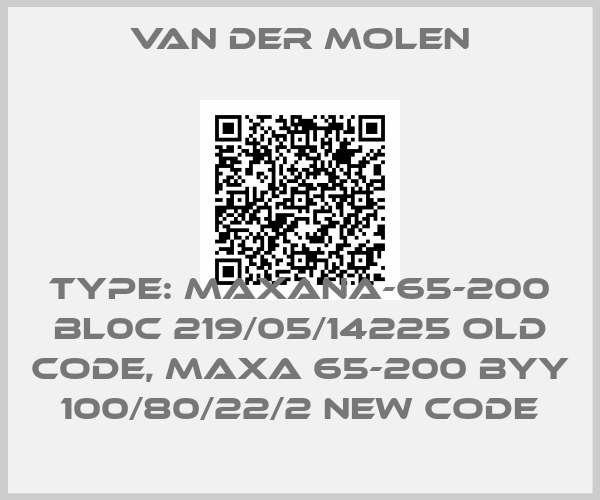 VAN DER MOLEN-Type: MAXANA-65-200 BL0C 219/05/14225 old code, Maxa 65-200 BYY 100/80/22/2 new code