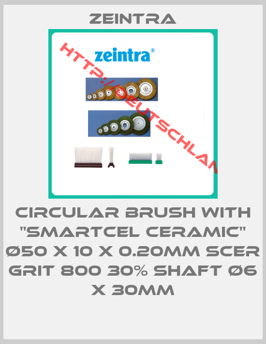 Zeintra-Circular brush with "smartcel ceramic" Ø50 x 10 x 0.20mm SCER grit 800 30% shaft Ø6 x 30mm