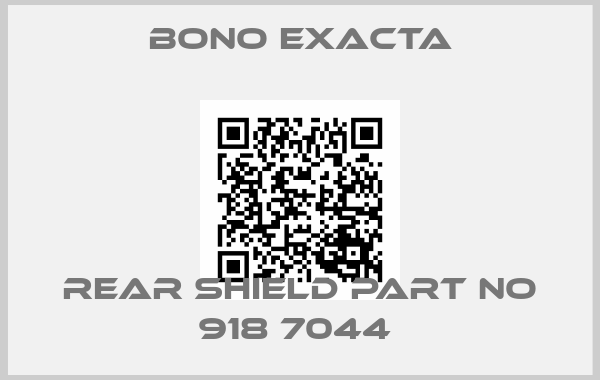 Bono Exacta-REAR SHIELD PART NO 918 7044 