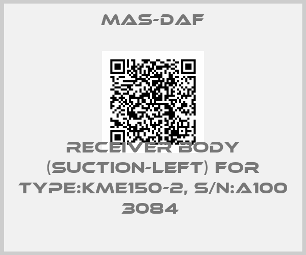 Mas-Daf-RECEIVER BODY (SUCTION-LEFT) for Type:KME150-2, S/N:A100 3084 