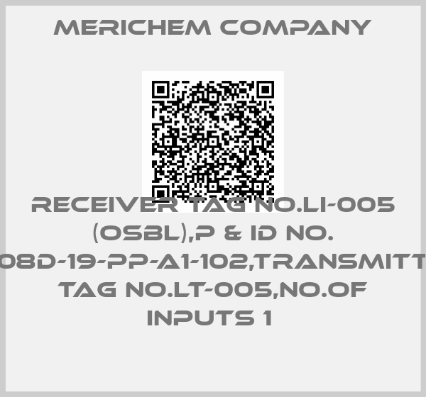 Merichem Company-RECEIVER TAG NO.LI-005 (OSBL),P & ID NO. 5608D-19-PP-A1-102,TRANSMITTER TAG NO.LT-005,NO.OF INPUTS 1 