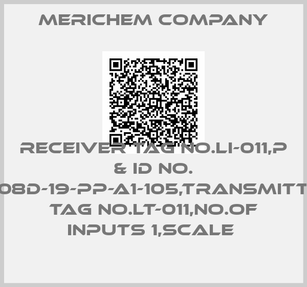 Merichem Company-RECEIVER TAG NO.LI-011,P & ID NO. 5608D-19-PP-A1-105,TRANSMITTER TAG NO.LT-011,NO.OF INPUTS 1,SCALE 