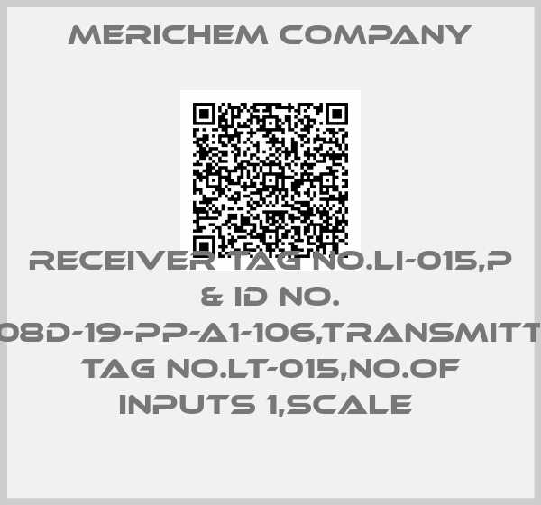 Merichem Company-RECEIVER TAG NO.LI-015,P & ID NO. 5608D-19-PP-A1-106,TRANSMITTER TAG NO.LT-015,NO.OF INPUTS 1,SCALE 