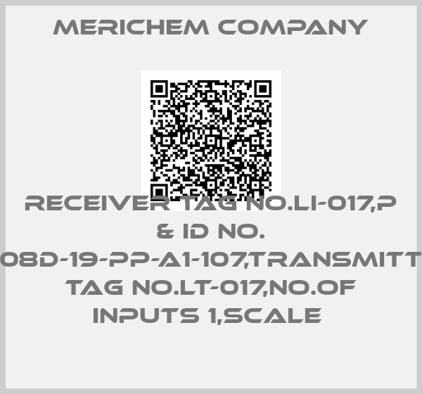 Merichem Company-RECEIVER TAG NO.LI-017,P & ID NO. 5608D-19-PP-A1-107,TRANSMITTER TAG NO.LT-017,NO.OF INPUTS 1,SCALE 