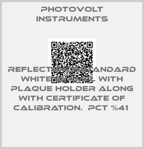 PHOTOVOLT INSTRUMENTS-REFLECTENCE STANDARD WHITE ENAMEL WITH PLAQUE HOLDER ALONG WITH CERTIFICATE OF CALIBRATION.  PCT %41 