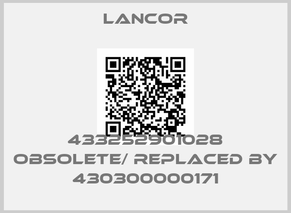 Lancor-433252901028 obsolete/ replaced by 430300000171