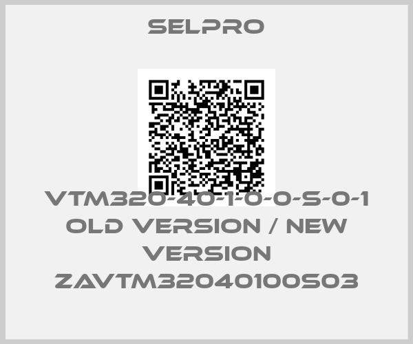 SELPRO-VTM320-40-1-0-0-S-0-1 old version / new version ZAVTM32040100S03